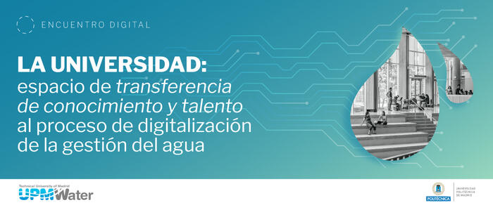 Encuentro digital "La Universidad: espacio de transferencia de conocimiento y talento al proceso de digitalización de la gestión del agua"