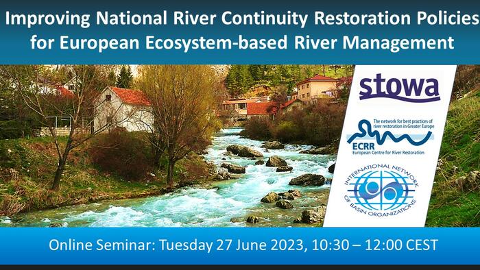 Improving National River Continuity Restoration Policies for European Ecosystem-based River Management  June 27th 2023 - 10:30 am - 12 am CEST 