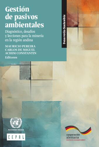 Gestión de pasivos ambientales: diagnóstico, desafíos y lecciones para la minería en la región andina